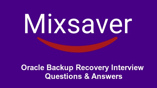 Oracle Backup Recovery Interview Questions & Answers