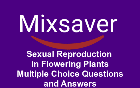 Sexual Reproduction in Flowering Plants MCQs